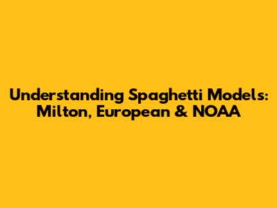 Understanding Spaghetti Models: Milton, European & NOAA