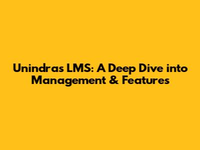 Unindra's LMS: A Deep Dive into Management & Features