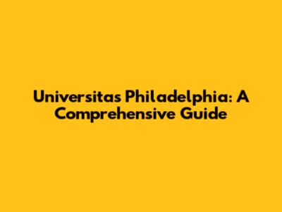 Universitas Philadelphia: A Comprehensive Guide