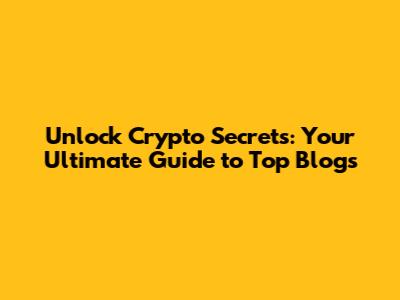 Unlock Crypto Secrets: Your Ultimate Guide to Top Blogs