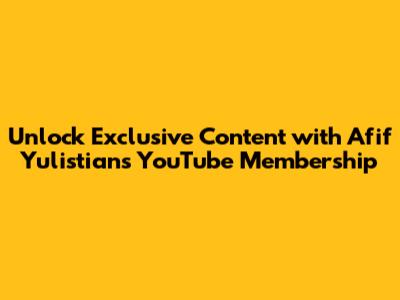Unlock Exclusive Content with Afif Yulistian's YouTube Membership
