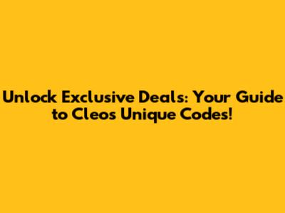 Unlock Exclusive Deals: Your Guide to Cleo's Unique Codes!