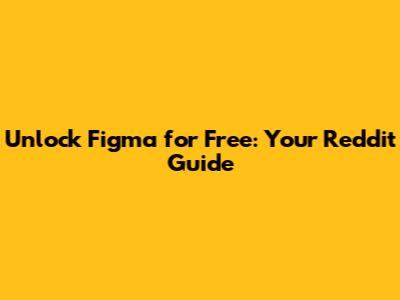 Unlock Figma for Free: Your Reddit Guide