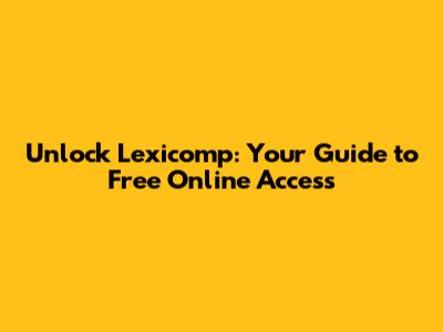 Unlock Lexicomp: Your Guide to Free Online Access