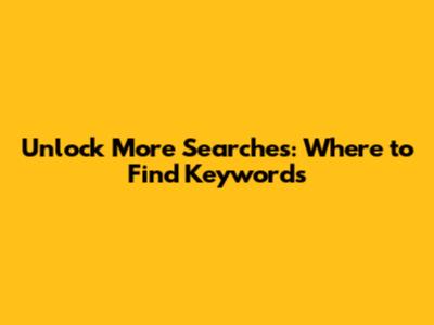 Unlock More Searches: Where to Find Keywords