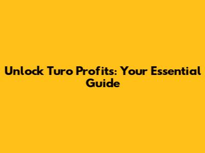 Unlock Turo Profits: Your Essential Guide