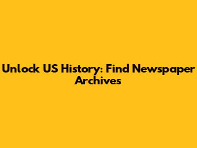 Unlock US History: Find Newspaper Archives