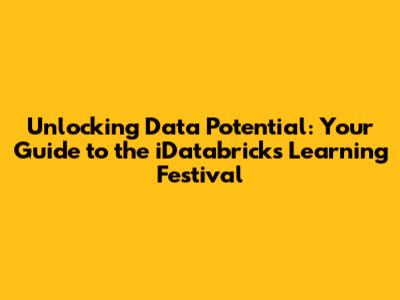 Unlocking Data Potential: Your Guide to the iDatabricks Learning Festival