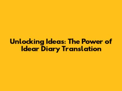 Unlocking Ideas: The Power of Idear Diary Translation