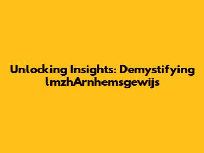 Unlocking Insights: Demystifying lmzhArnhemsgewijs