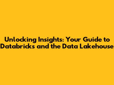 Unlocking Insights: Your Guide to Databricks and the Data Lakehouse