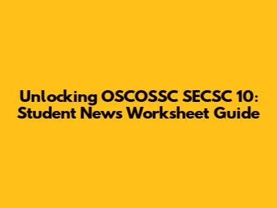 Unlocking OSCOSSC SECSC 10: Student News Worksheet Guide