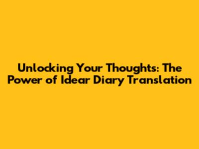 Unlocking Your Thoughts: The Power of Idear Diary Translation