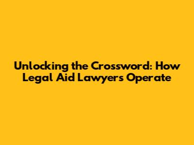 Unlocking the Crossword: How Legal Aid Lawyers Operate