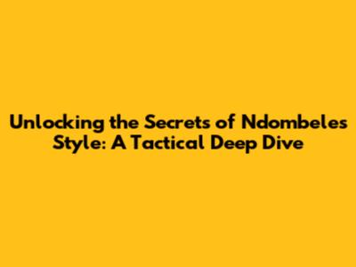 Unlocking the Secrets of Ndombele's Style: A Tactical Deep Dive