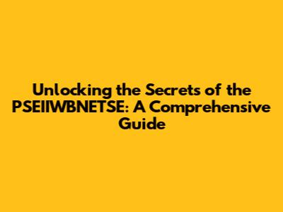 Unlocking the Secrets of the PSEIIWBNETSE: A Comprehensive Guide