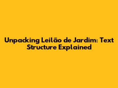 Unpacking "Leilão de Jardim": Text Structure Explained