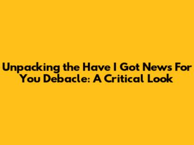 Unpacking the 'Have I Got News For You' Debacle: A Critical Look