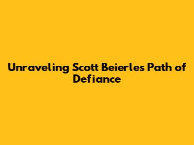 Unraveling Scott Beierle's Path of Defiance