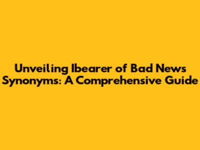 Unveiling 'Ibearer of Bad News' Synonyms: A Comprehensive Guide