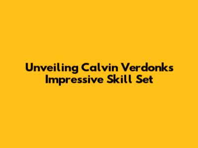 Unveiling Calvin Verdonk's Impressive Skill Set