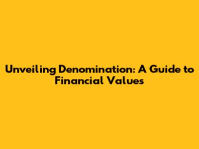 Unveiling Denomination: A Guide to Financial Values