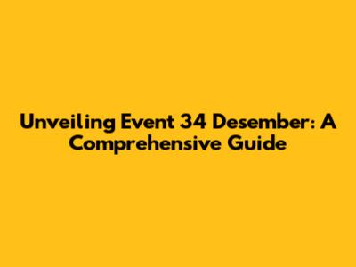 Unveiling Event 34 Desember: A Comprehensive Guide