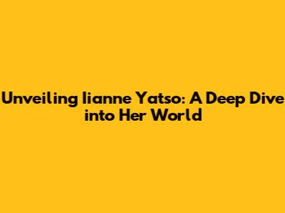 Unveiling Iianne Yatso: A Deep Dive into Her World