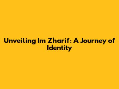 Unveiling Im Zharif: A Journey of Identity