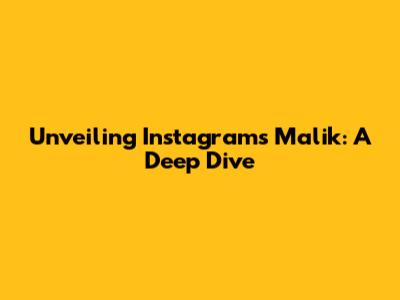 Unveiling Instagram's Malik: A Deep Dive