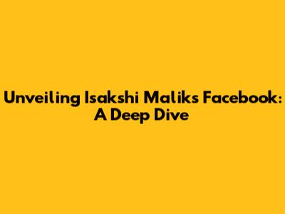 Unveiling Isakshi Malik's Facebook: A Deep Dive
