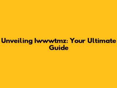 Unveiling Iwwwtmz: Your Ultimate Guide