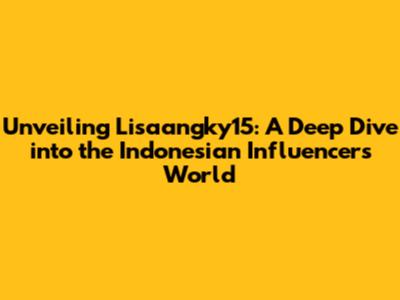 Unveiling Lisaangky15: A Deep Dive into the Indonesian Influencer's World