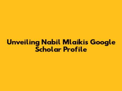 Unveiling Nabil Mlaiki's Google Scholar Profile