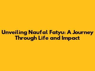 Unveiling Naufal Fatyu: A Journey Through Life and Impact