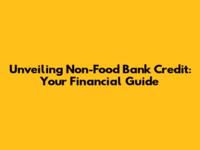 Unveiling Non-Food Bank Credit: Your Financial Guide
