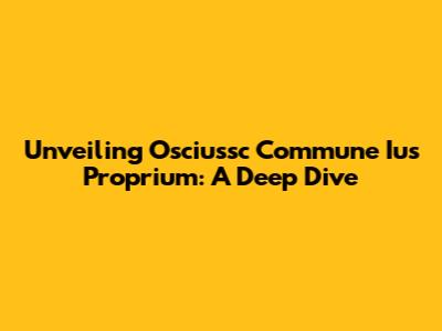 Unveiling Osciussc Commune Ius Proprium: A Deep Dive