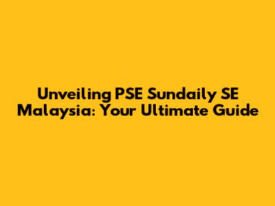 Unveiling PSE Sundaily SE Malaysia: Your Ultimate Guide