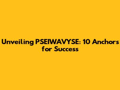 Unveiling PSEIWAVYSE: 10 Anchors for Success