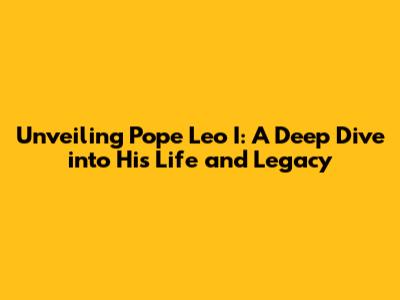 Unveiling Pope Leo I: A Deep Dive into His Life and Legacy