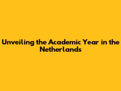 Unveiling the Academic Year in the Netherlands