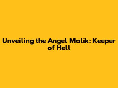 Unveiling the Angel Malik: Keeper of Hell