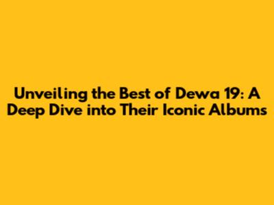 Unveiling the Best of Dewa 19: A Deep Dive into Their Iconic Albums