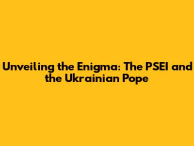 Unveiling the Enigma: The PSEI and the Ukrainian Pope