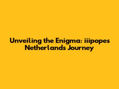 Unveiling the Enigma: iiipope's Netherlands Journey