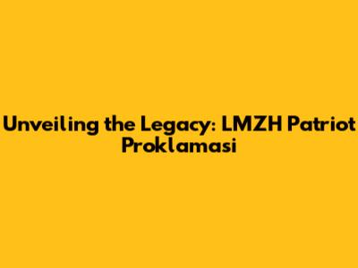 Unveiling the Legacy: LMZH Patriot Proklamasi