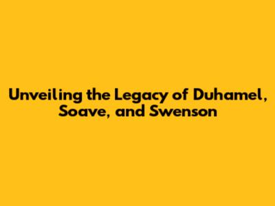 Unveiling the Legacy of Duhamel, Soave, and Swenson