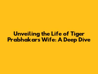 Unveiling the Life of Tiger Prabhakar's Wife: A Deep Dive