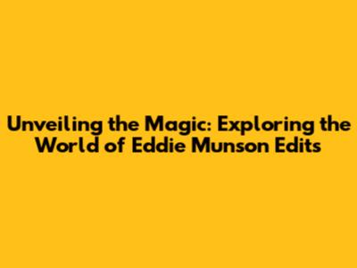 Unveiling the Magic: Exploring the World of Eddie Munson Edits