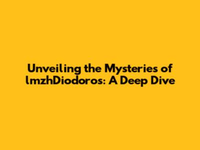 Unveiling the Mysteries of lmzhDiodoros: A Deep Dive